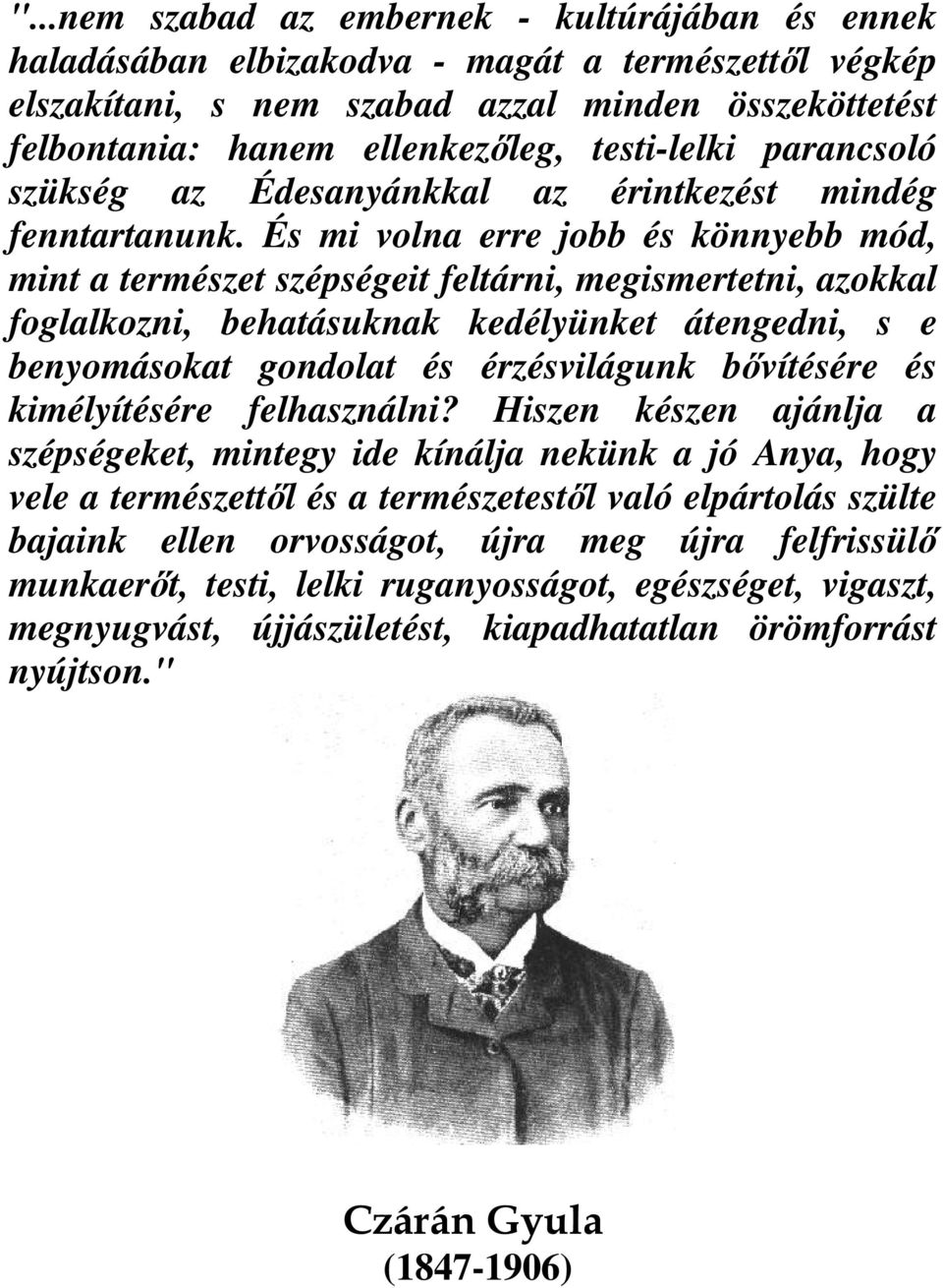 És mi volna erre jobb és könnyebb mód, mint a természet szépségeit feltárni, megismertetni, azokkal foglalkozni, behatásuknak kedélyünket átengedni, s e benyomásokat gondolat és érzésvilágunk