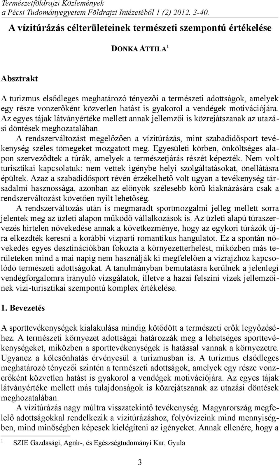 is gyakorol a vendégek motivációjára. Az egyes tájak látványértéke mellett annak jellemzői is közrejátszanak az utazási döntések meghozatalában.