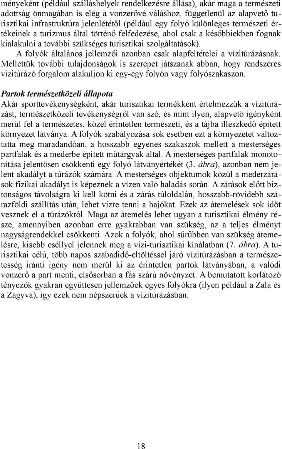 A folyók általános jellemzői azonban csak alapfeltételei a vízitúrázásnak.