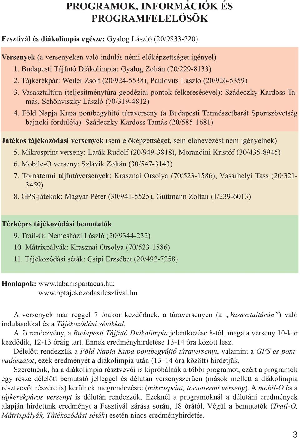 Vasasztaltúra (teljesítménytúra geodéziai pontok felkeresésével): Szádeczky-Kardoss Tamás, Schőnviszky László (70/319-4812) 4.