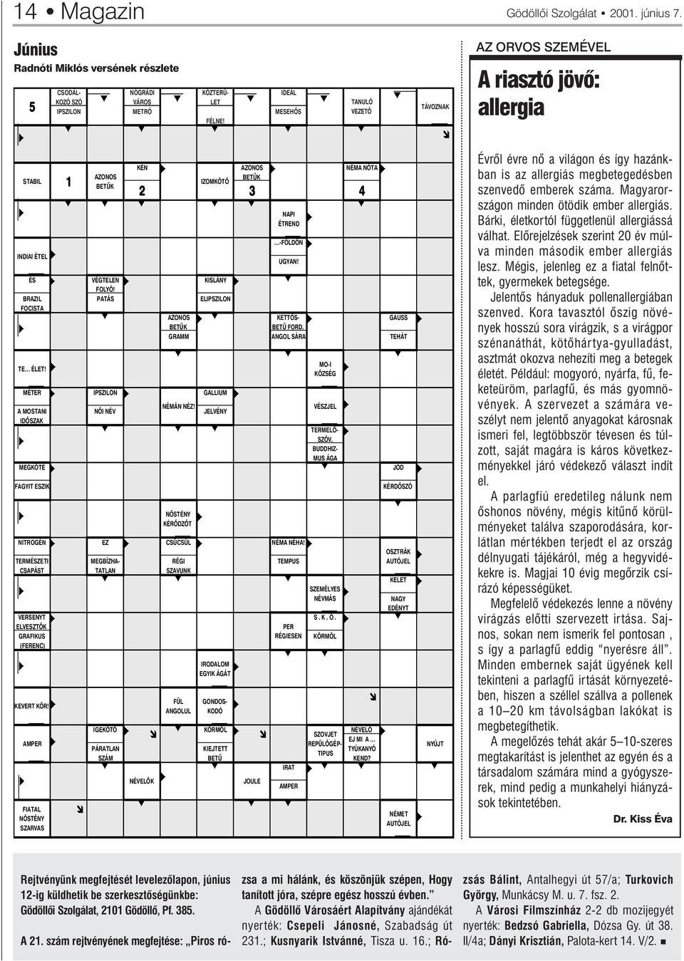 MÉTER A MOSTANI IDÕSZAK MEGKÖTÉ FAGYIT ESZIK NITROGÉN TERMÉSZETI CSAPÁST VERSENYT ELVESZTÕK GRAFIKUS (FERENC) KEVERT KÖR! AMPER FIATAL NÕSTÉNY SZARVAS î AZONOS BETÛK VÉGTELEN FOLYÓ!