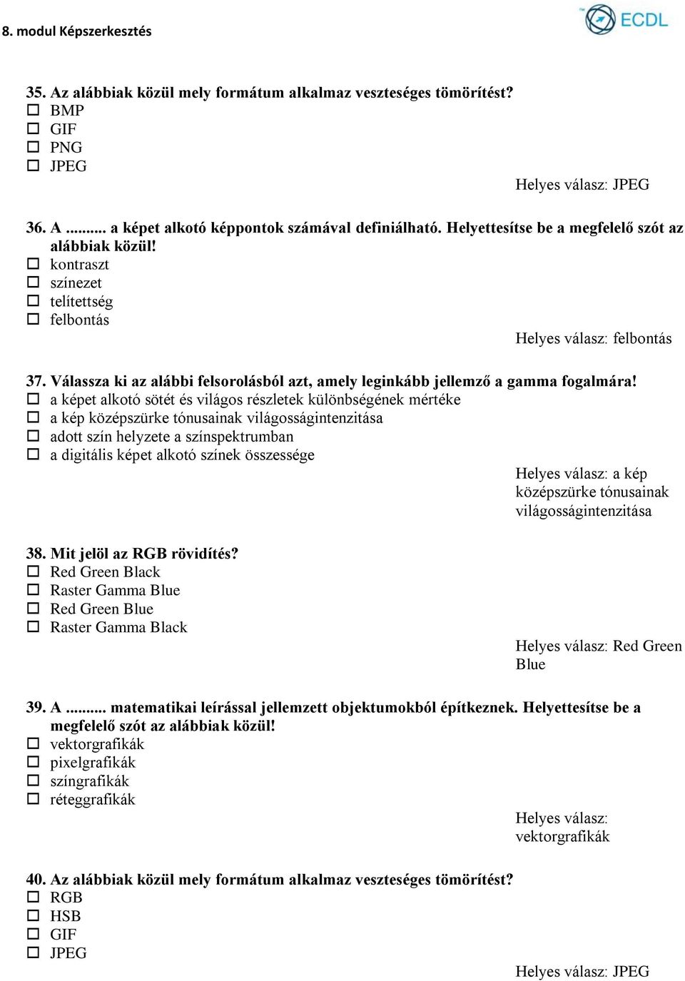 Válassza ki az alábbi felsorolásból azt, amely leginkább jellemző a gamma fogalmára!