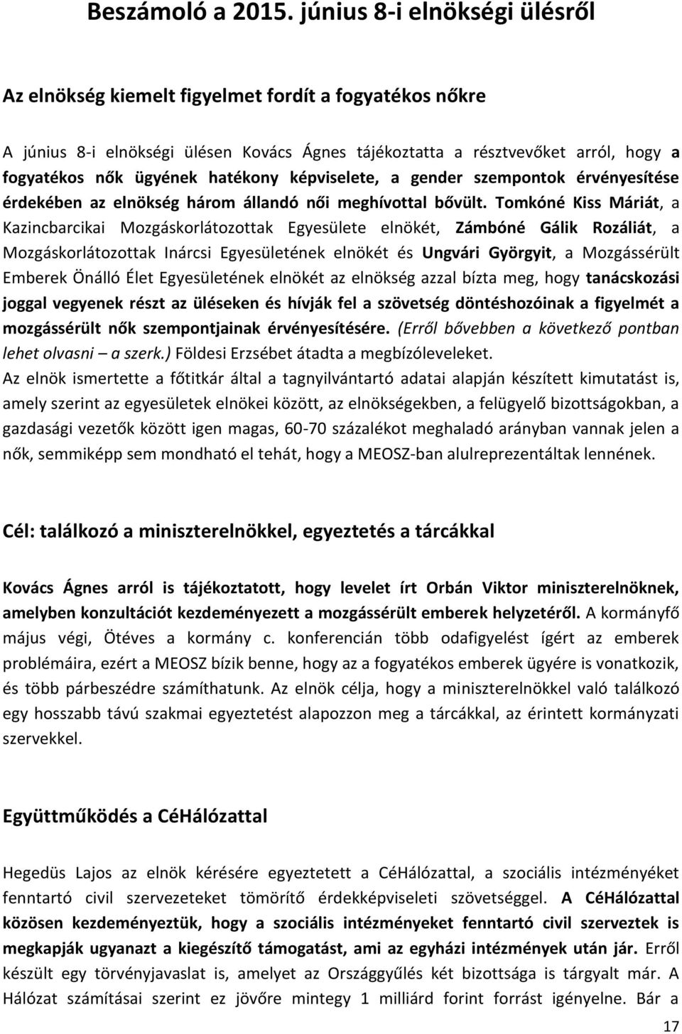 hatékony képviselete, a gender szempontok érvényesítése érdekében az elnökség három állandó női meghívottal bővült.