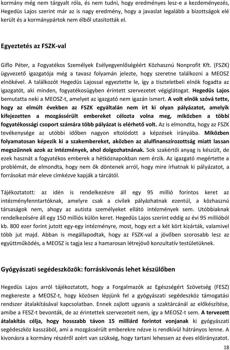 (FSZK) ügyvezető igazgatója még a tavasz folyamán jelezte, hogy szeretne találkozni a MEOSZ elnökével.