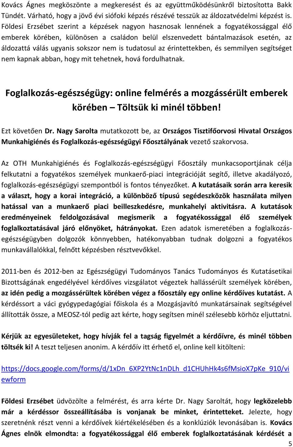 nem is tudatosul az érintettekben, és semmilyen segítséget nem kapnak abban, hogy mit tehetnek, hová fordulhatnak.