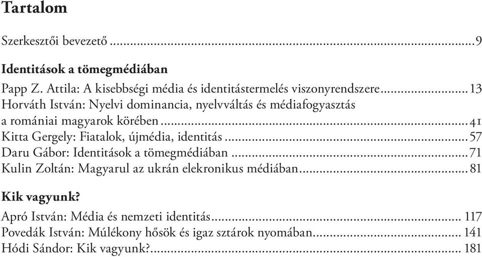 ..41 Kitta Gergely: Fiatalok, újmédia, identitás...57 Daru Gábor: Identitások a tömegmédiában.