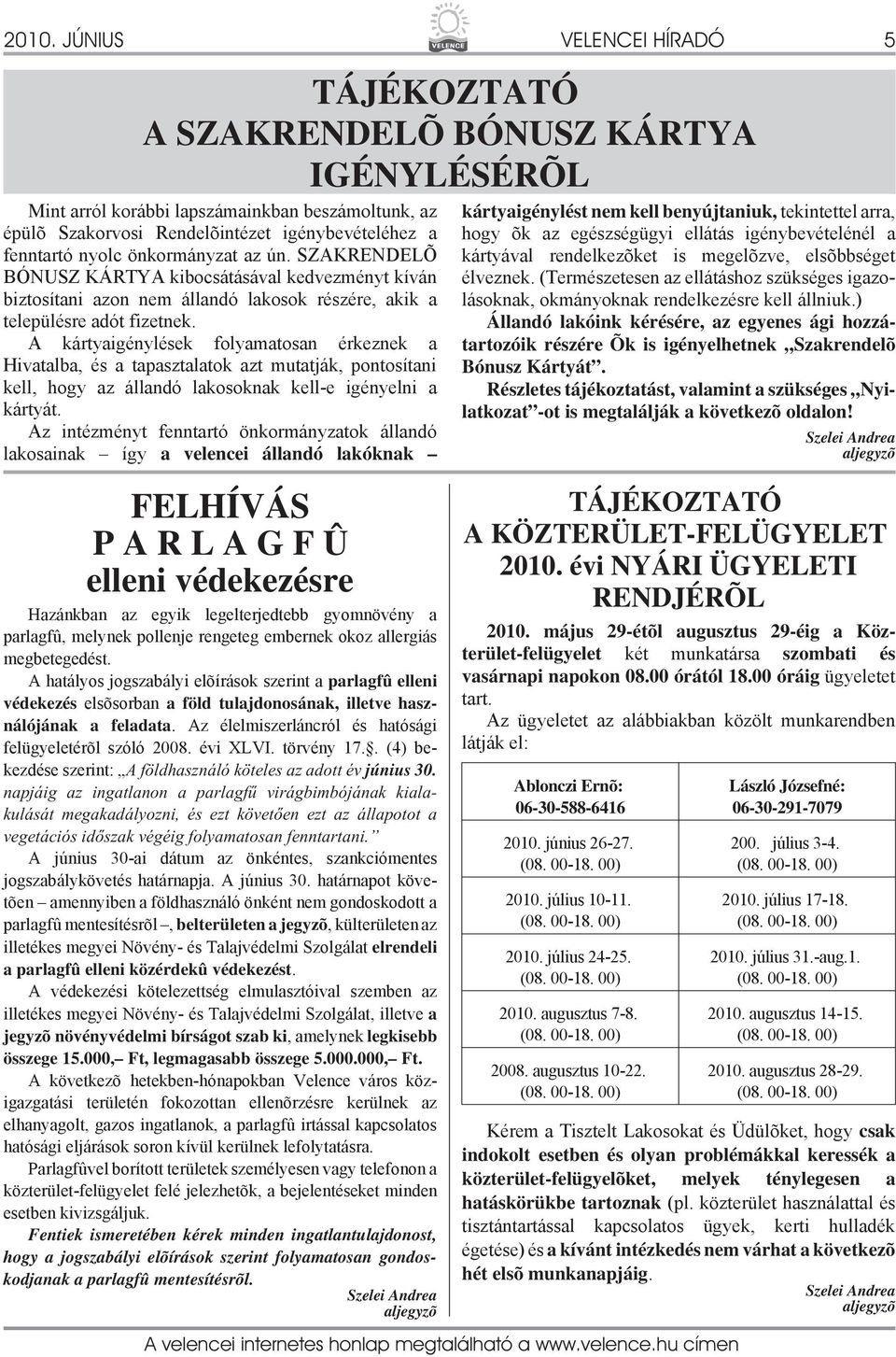 A kártyaigénylések folyamatosan érkeznek a Hivatalba, és a tapasztalatok azt mutatják, pontosítani kell, hogy az állandó lakosoknak kell-e igényelni a kártyát.