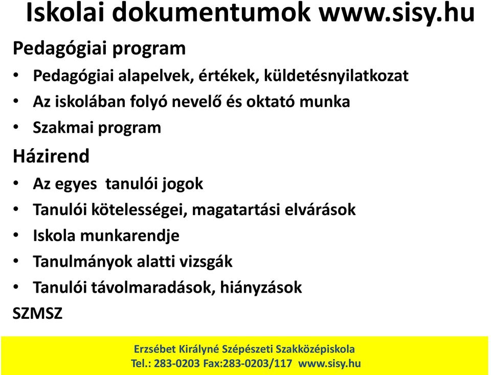 iskolában folyó nevelő és oktató munka Szakmai program Házirend Az egyes tanulói