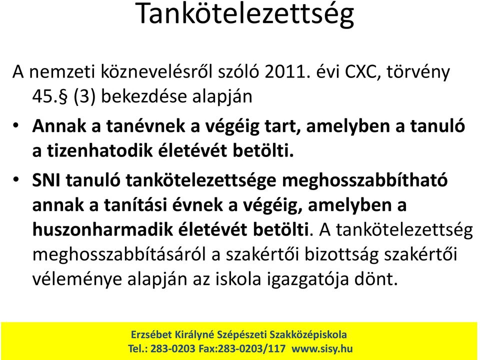 SNI tanuló tankötelezettsége meghosszabbítható annak a tanítási évnek a végéig, amelyben a