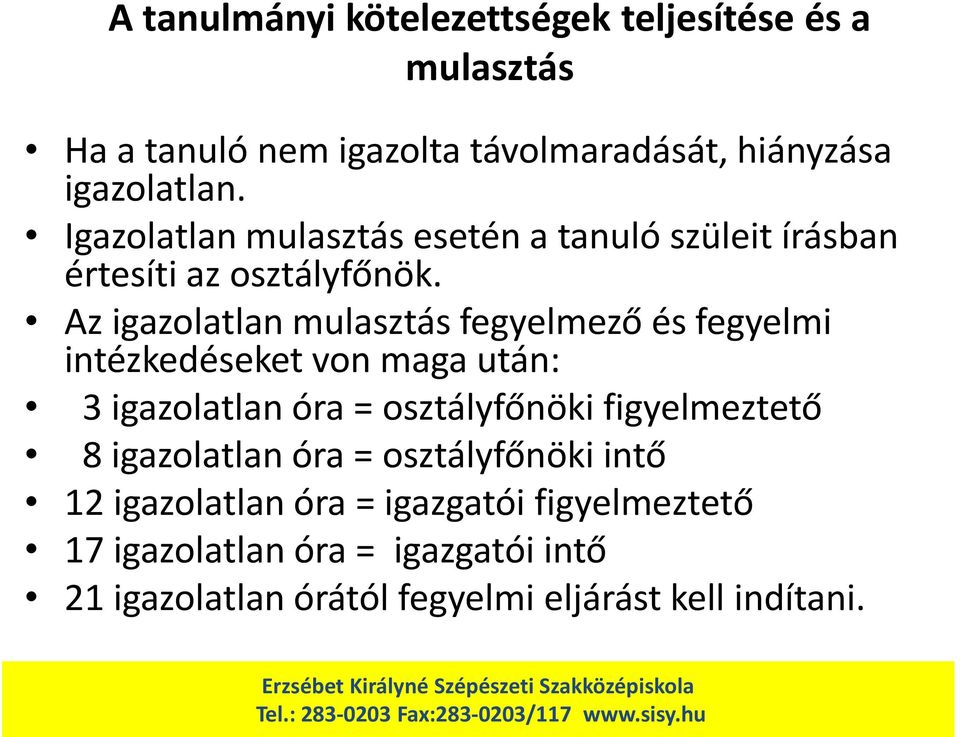 Az igazolatlan mulasztás fegyelmező és fegyelmi intézkedéseket von maga után: 3 igazolatlan óra = osztályfőnöki