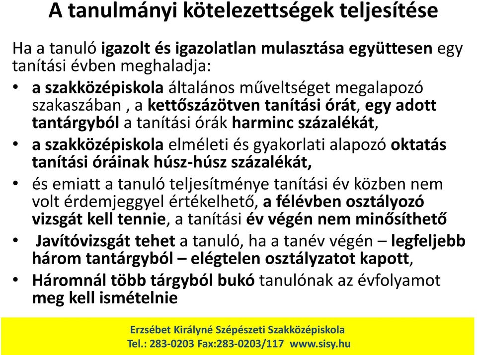 húsz-húsz százalékát, és emiatt a tanuló teljesítménye tanítási év közben nem volt érdemjeggyel értékelhető, a félévben osztályozó vizsgát kell tennie, a tanítási év végén nem