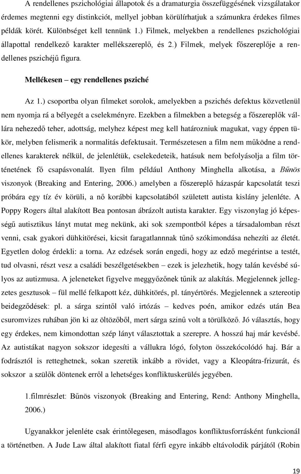 Mellékesen egy rendellenes psziché Az 1.) csoportba olyan filmeket sorolok, amelyekben a pszichés defektus közvetlenül nem nyomja rá a bélyegét a cselekményre.