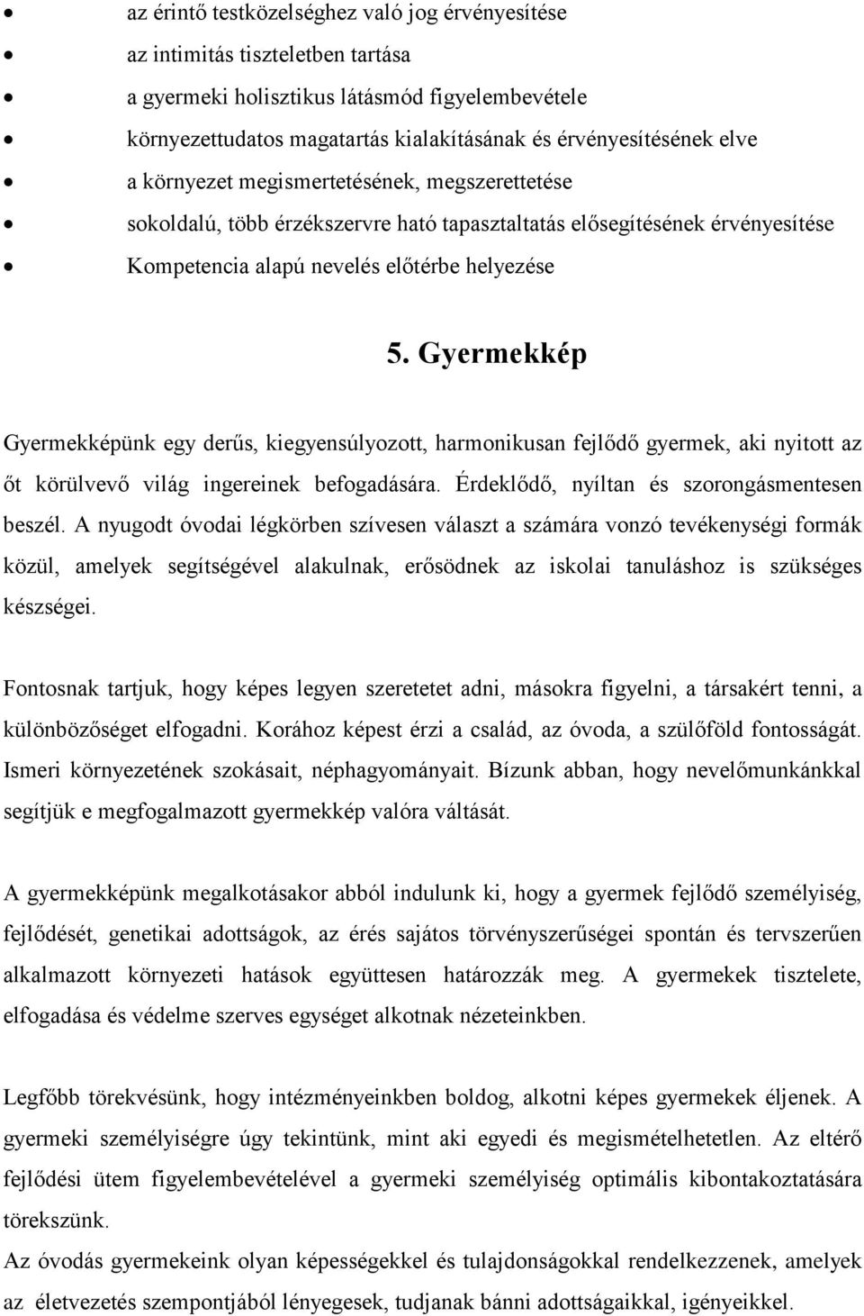 Gyermekkép Gyermekképünk egy derűs, kiegyensúlyozott, harmonikusan fejlődő gyermek, aki nyitott az őt körülvevő világ ingereinek befogadására. Érdeklődő, nyíltan és szorongásmentesen beszél.