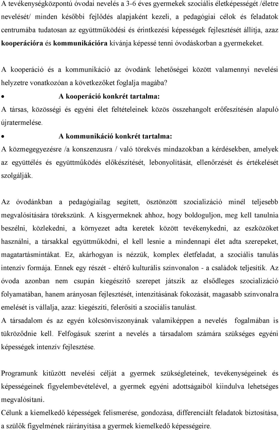 A kooperáció és a kommunikáció az óvodánk lehetőségei között valamennyi nevelési helyzetre vonatkozóan a következőket foglalja magába?