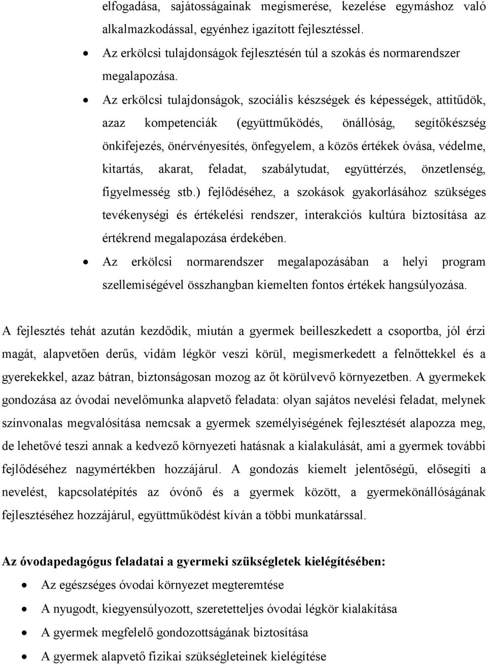 védelme, kitartás, akarat, feladat, szabálytudat, együttérzés, önzetlenség, figyelmesség stb.