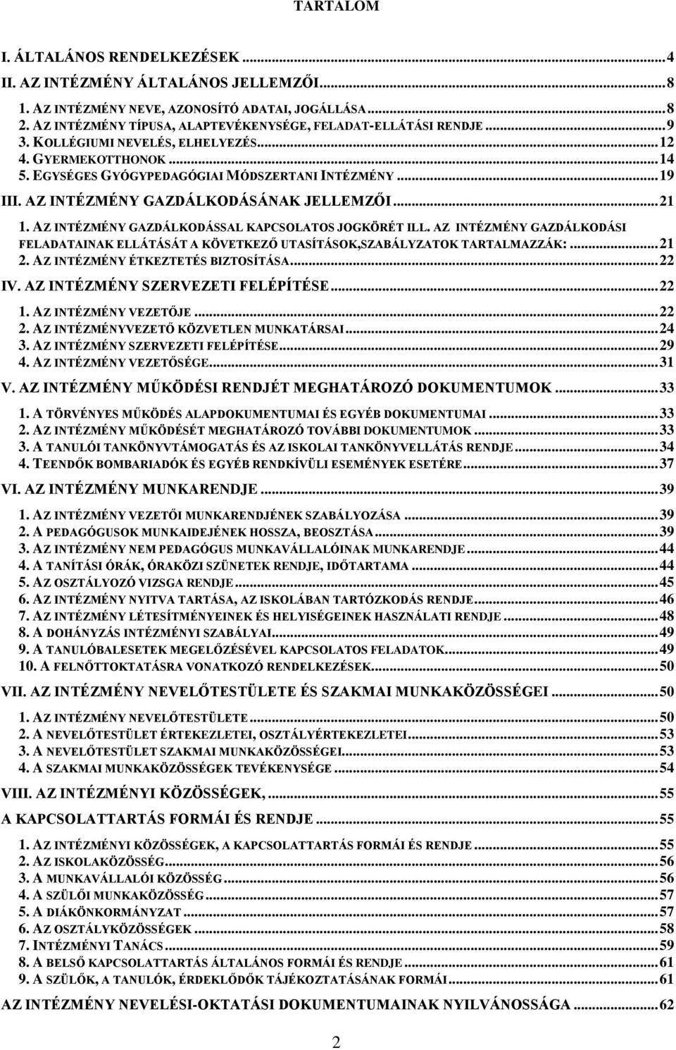 AZ INTÉZMÉNY GAZDÁLKODÁSÁNAK JELLEMZŐI... 21 1. AZ INTÉZMÉNY GAZDÁLKODÁSSAL KAPCSOLATOS JOGKÖRÉT ILL.