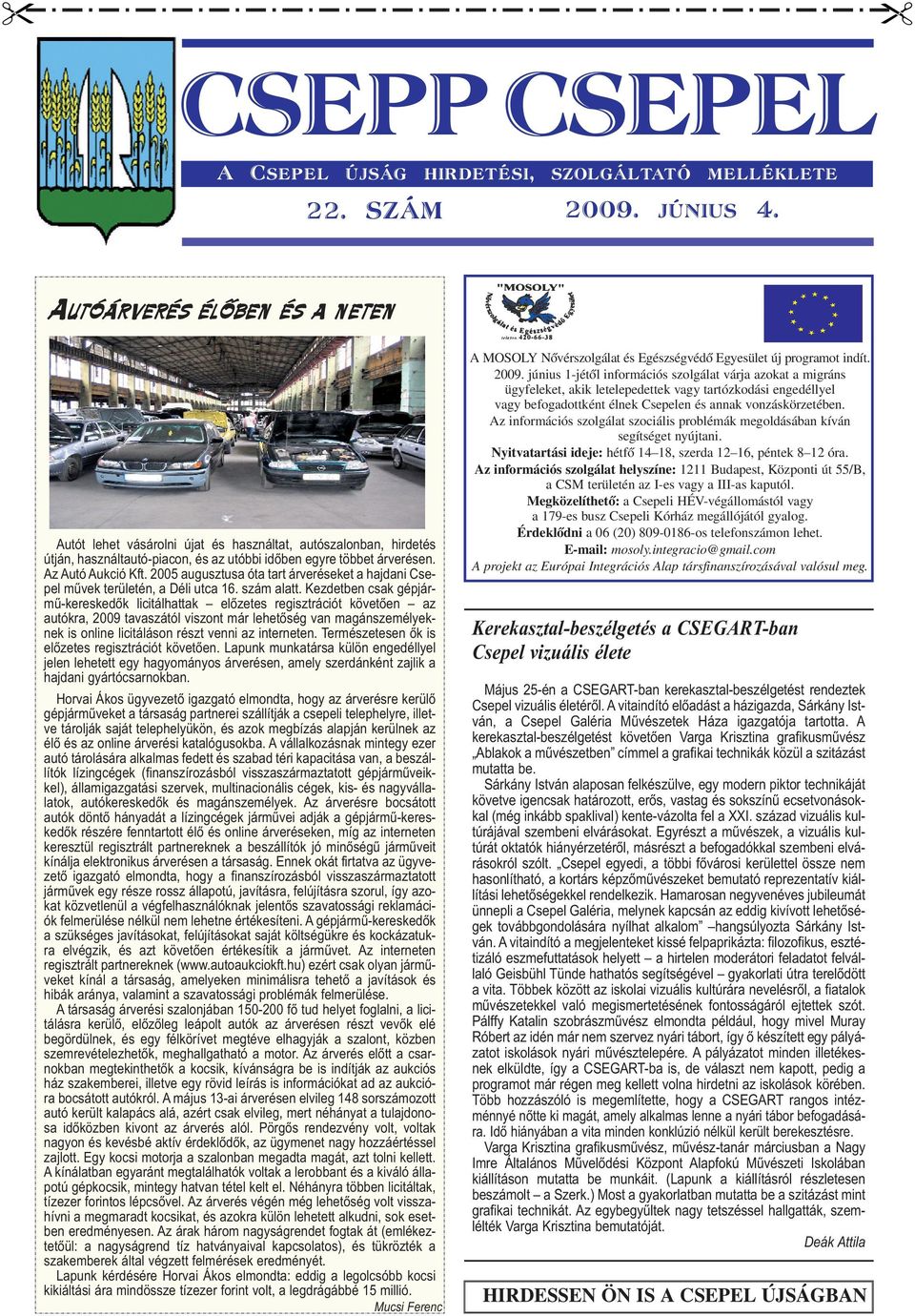 2005 augusztusa óta tart árveréseket a hajdani Csepel művek területén, a Déli utca 16. szám alatt.