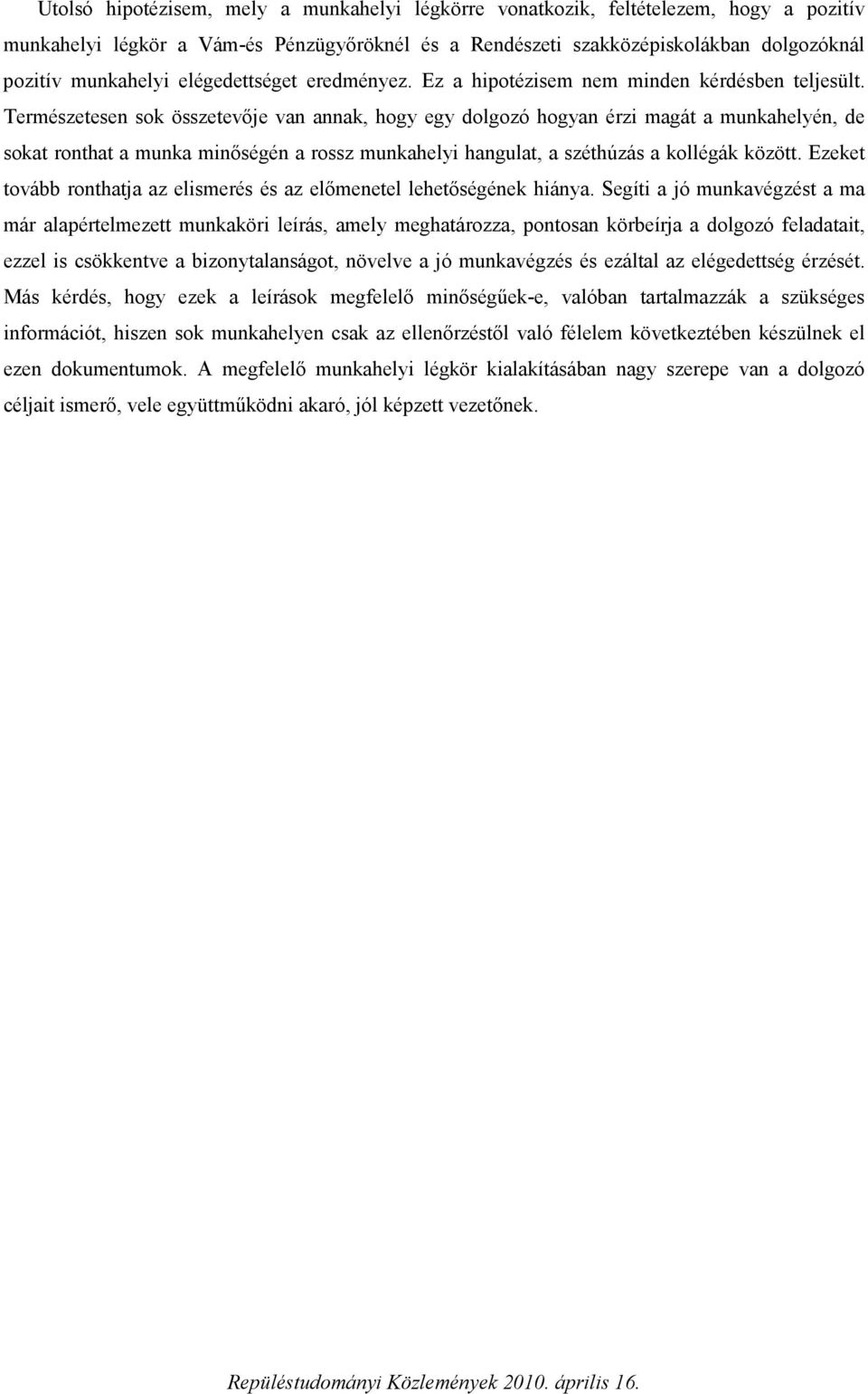 Természetesen sok összetevője van annak, hogy egy dolgozó hogyan érzi magát a munkahelyén, de sokat ronthat a munka minőségén a rossz munkahelyi hangulat, a széthúzás a kollégák között.