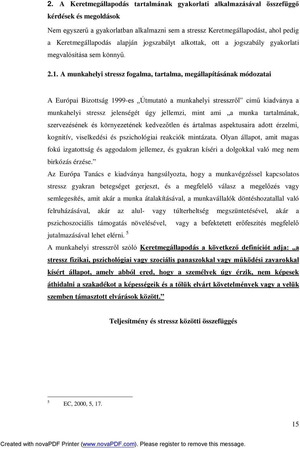 A munkahelyi stressz fogalma, tartalma, megállapításának módozatai A Európai Bizottság 1999-es Útmutató a munkahelyi stresszről című kiadványa a munkahelyi stressz jelenségét úgy jellemzi, mint ami a