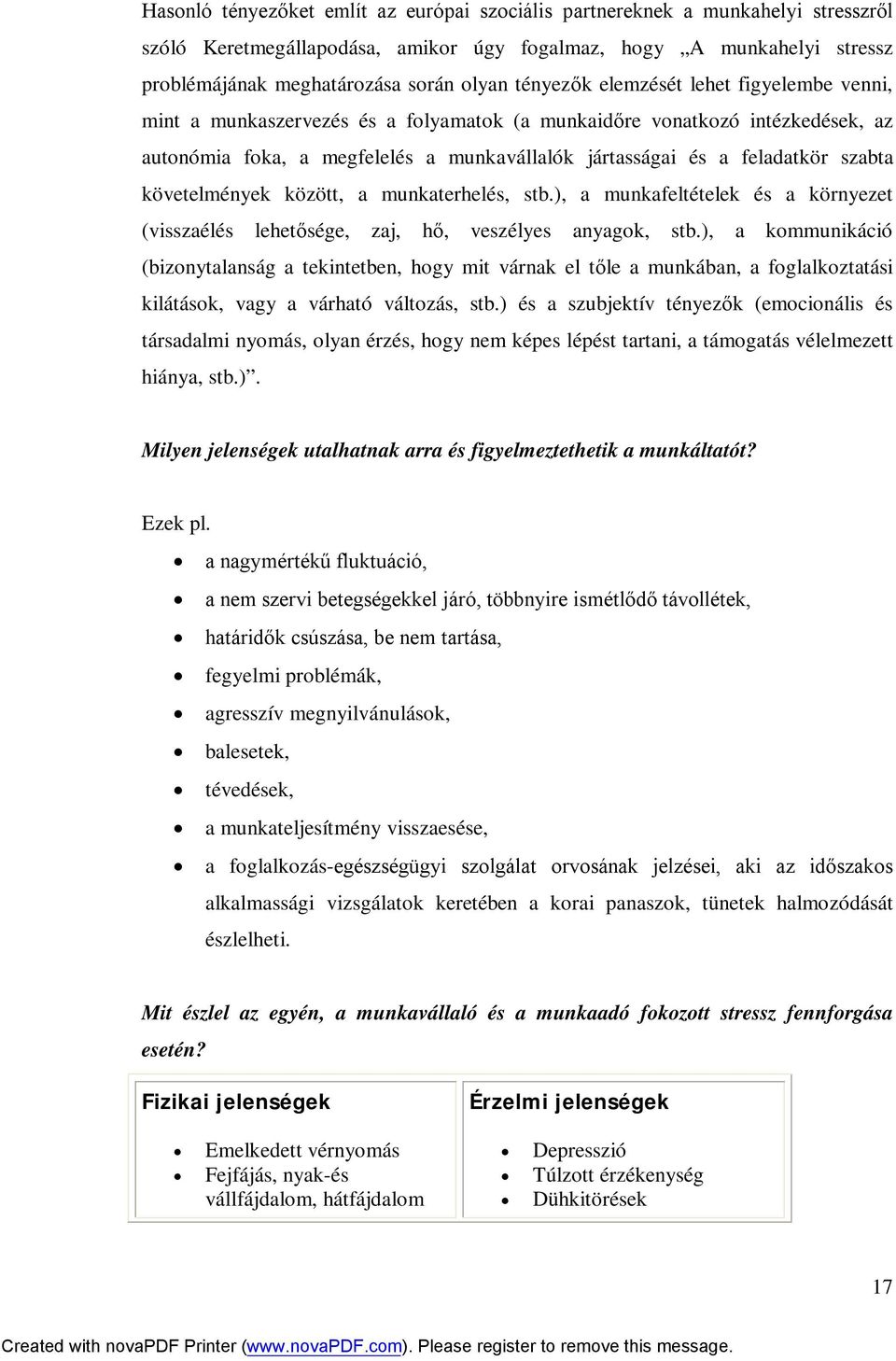 szabta követelmények között, a munkaterhelés, stb.), a munkafeltételek és a környezet (visszaélés lehetősége, zaj, hő, veszélyes anyagok, stb.