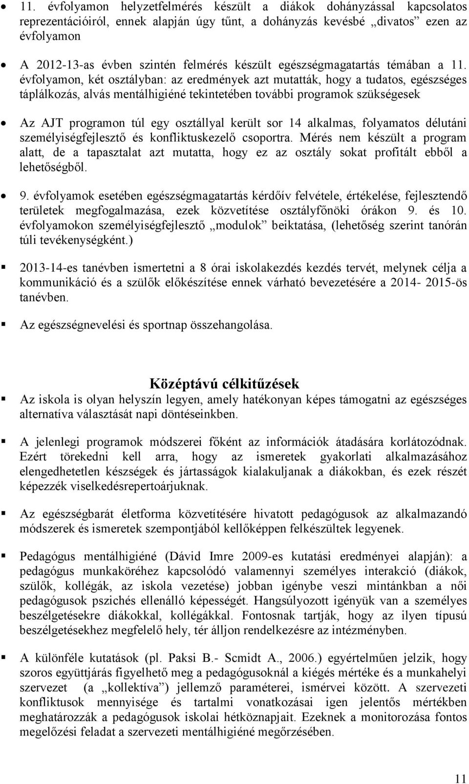 évfolyamon, két osztályban: az eredmények azt mutatták, hogy a tudatos, egészséges táplálkozás, alvás mentálhigiéné tekintetében további programok szükségesek Az AJT programon túl egy osztállyal