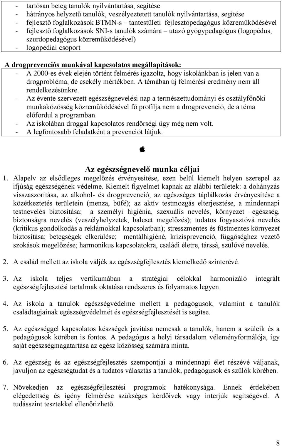 megállapítások: - A 2000-es évek elején történt felmérés igazolta, hogy iskolánkban is jelen van a drogprobléma, de csekély mértékben. A témában új felmérési eredmény nem áll rendelkezésünkre.