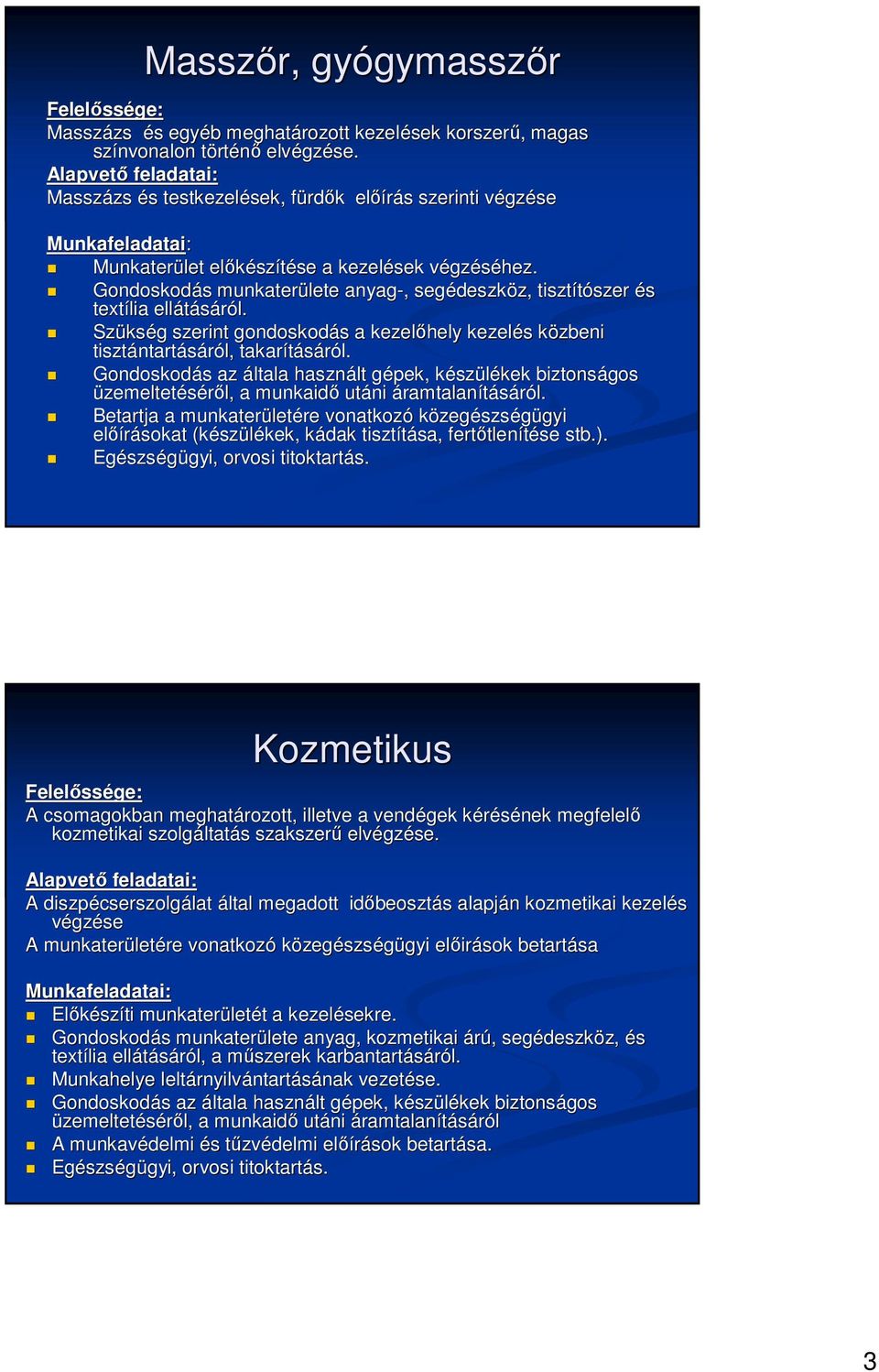 Gondoskodás s munkaterülete anyag-,, segédeszk deszköz, z, tisztítószer szer és textília ellátásáról. l.