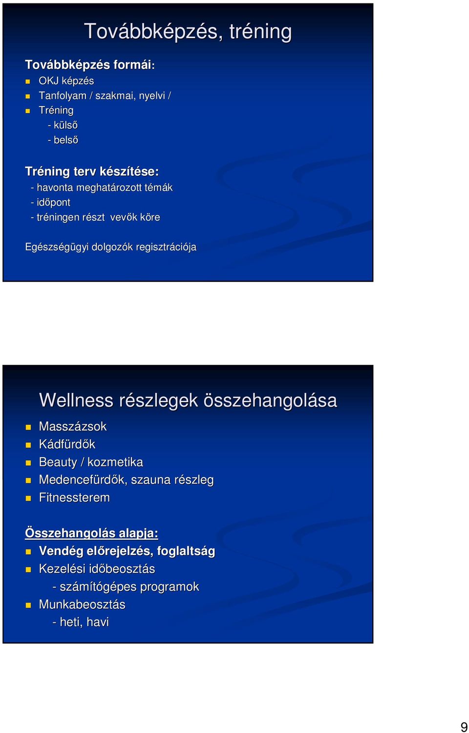 Wellness részlegek r összehangolásasa Masszázsok zsok Kádfürdık Beauty / kozmetika Medencefürd rdık, szauna részlegr Fitnessterem