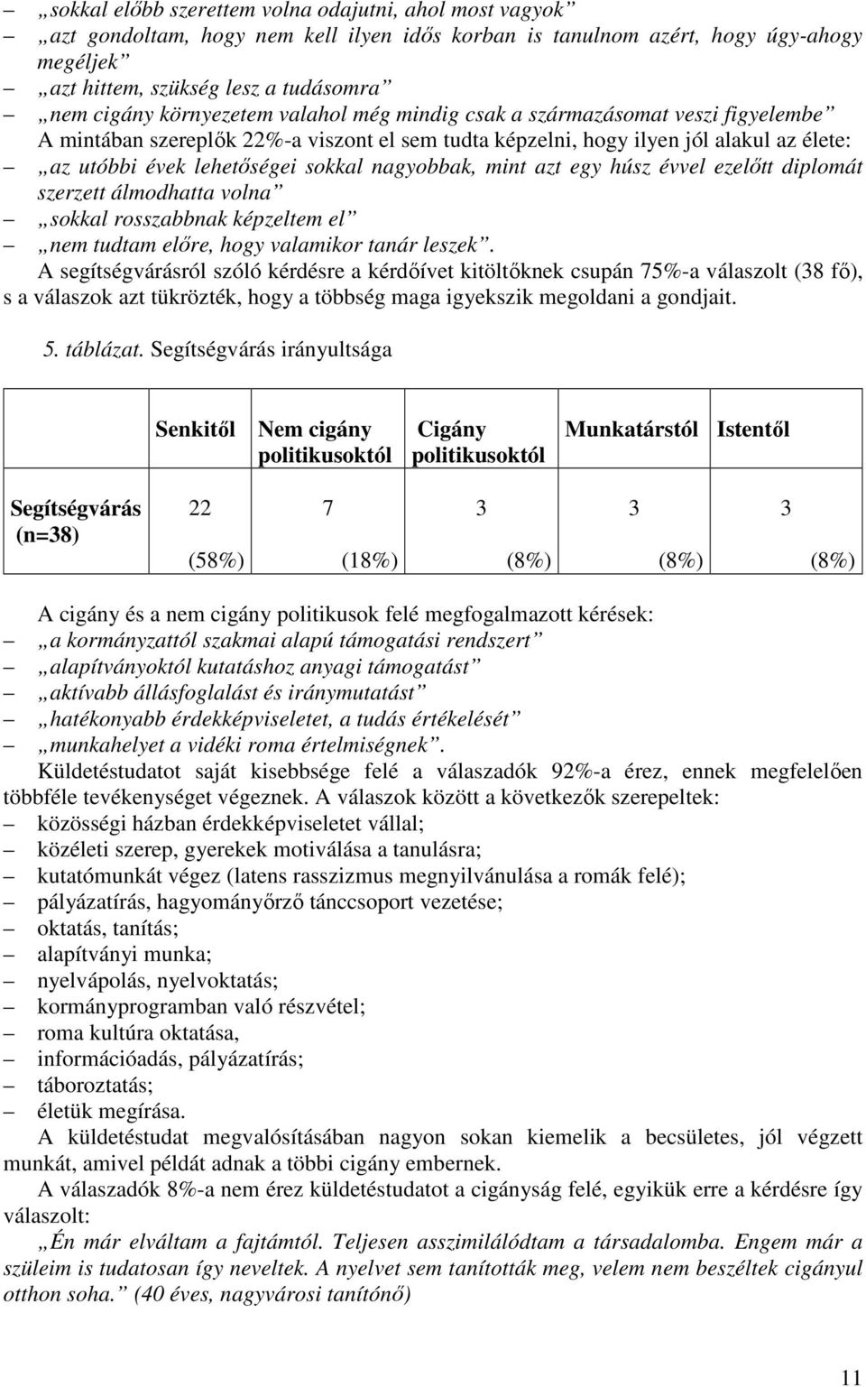 nagyobbak, mint azt egy húsz évvel ezelıtt diplomát szerzett álmodhatta volna sokkal rosszabbnak képzeltem el nem tudtam elıre, hogy valamikor tanár leszek.