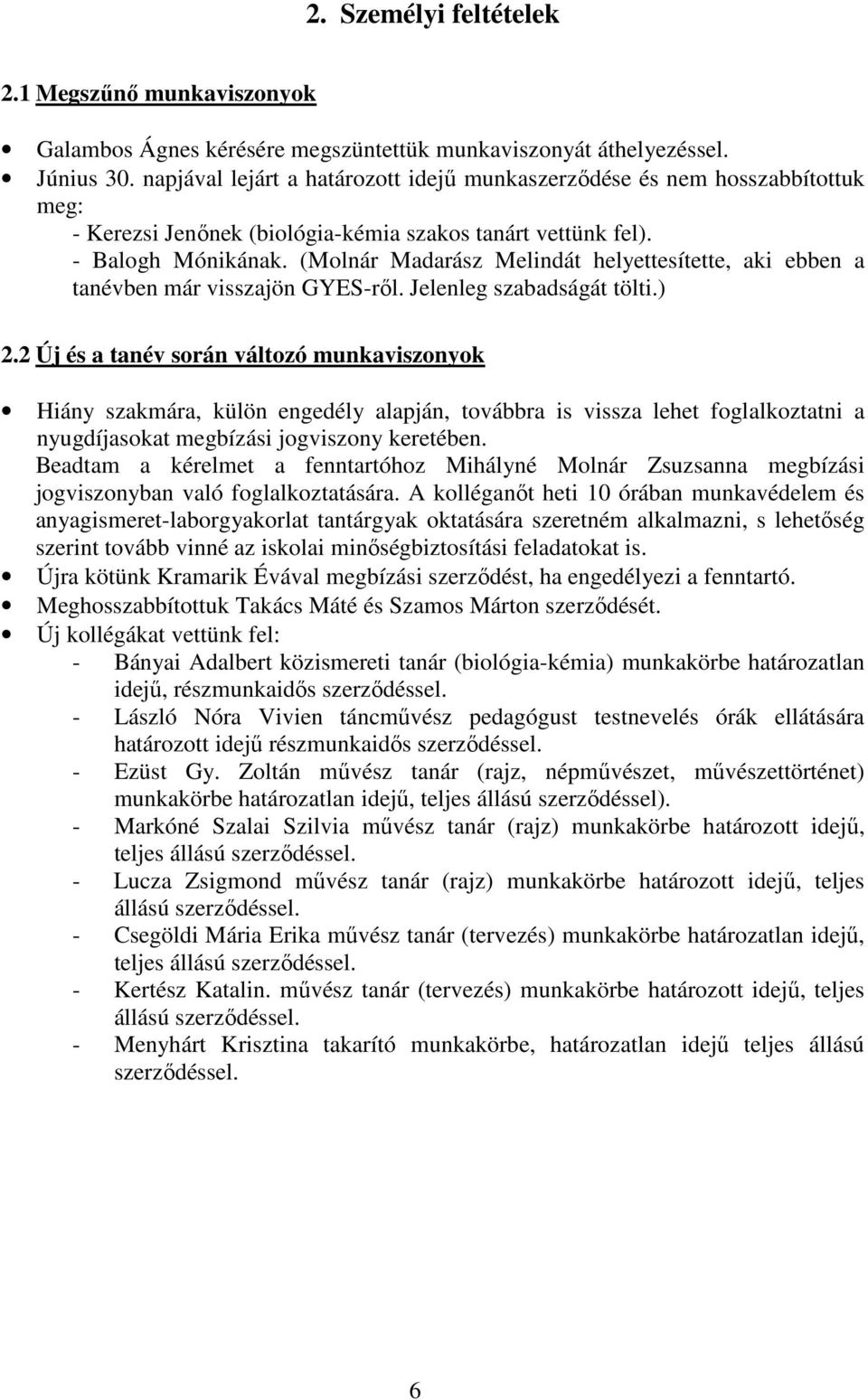 (Molnár Madarász Melindát helyettesítette, aki ebben a tanévben már visszajön GYES-ről. Jelenleg szabadságát tölti.) 2.