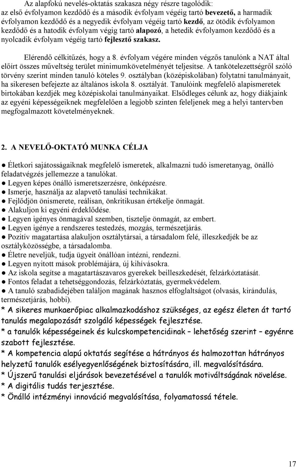 évfolyam végére minden végzős tanulónk a NAT által előírt összes műveltség terület minimumkövetelményét teljesítse. A tankötelezettségről szóló törvény szerint minden tanuló köteles 9.