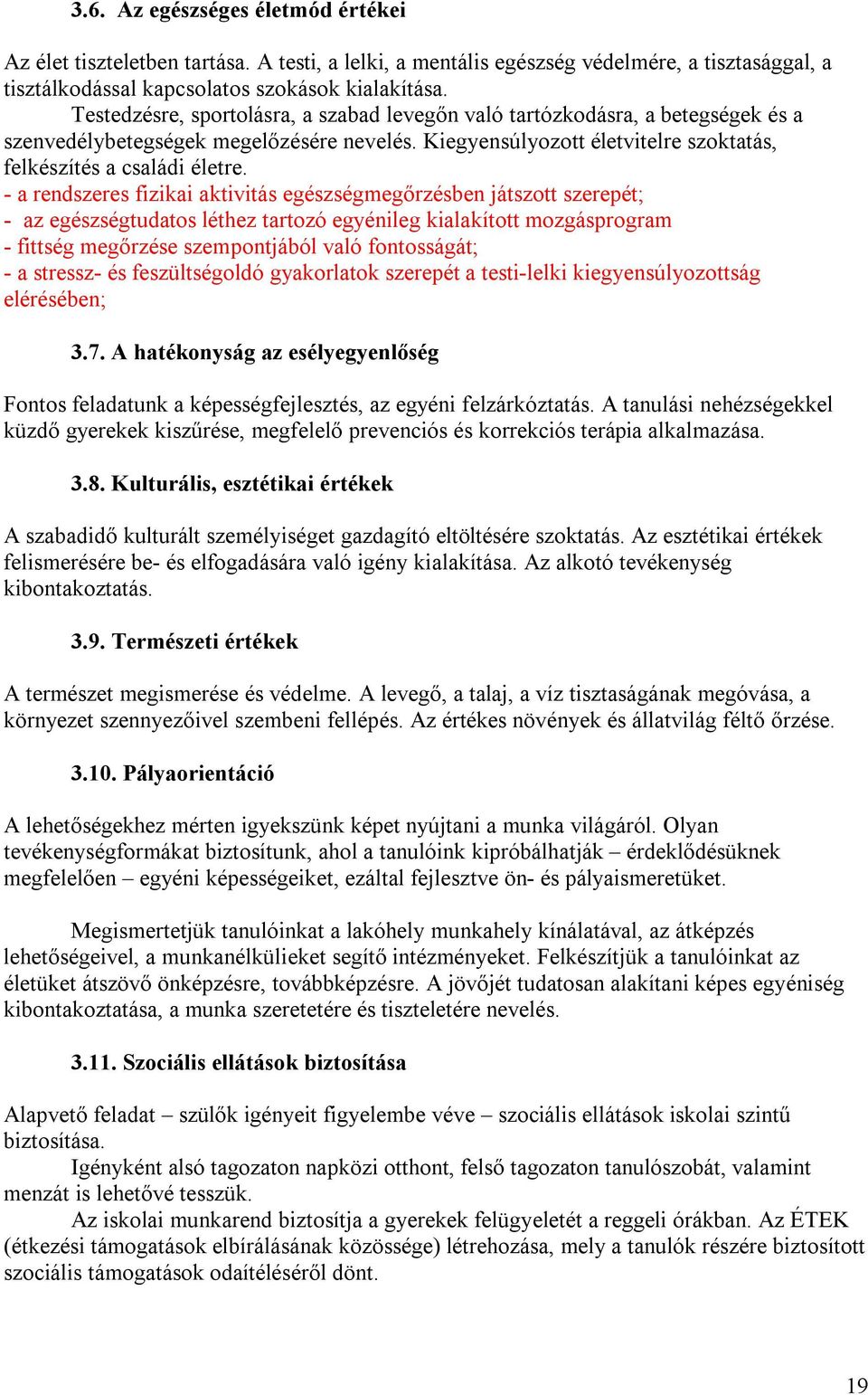 - a rendszeres fizikai aktivitás egészségmegőrzésben játszott szerepét; - az egészségtudatos léthez tartozó egyénileg kialakított mozgásprogram - fittség megőrzése szempontjából való fontosságát; - a