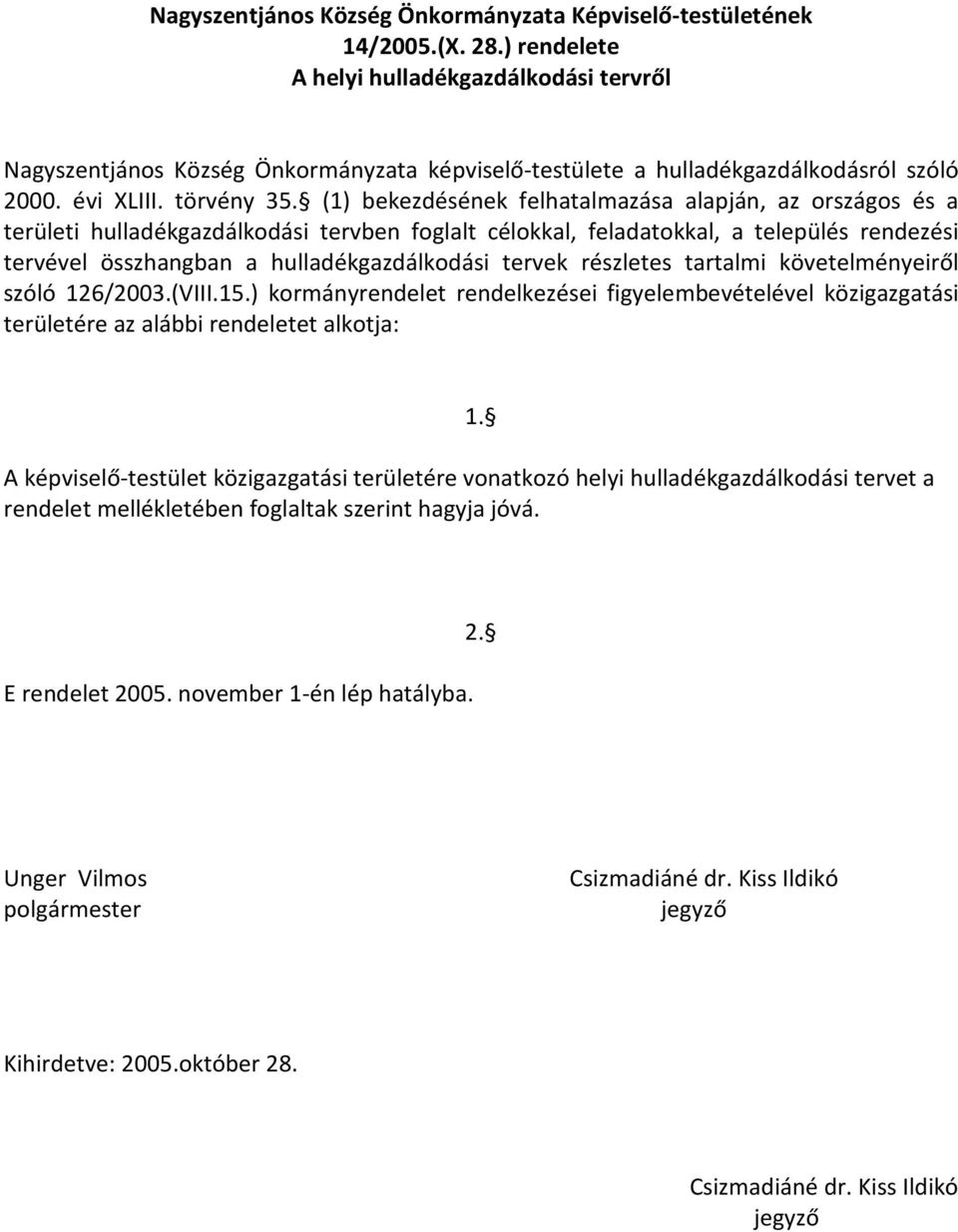 (1) bekezdésének felhatalmazása alapján, az országos és a területi hulladékgazdálkodási tervben foglalt célokkal, feladatokkal, a település rendezési tervével összhangban a hulladékgazdálkodási