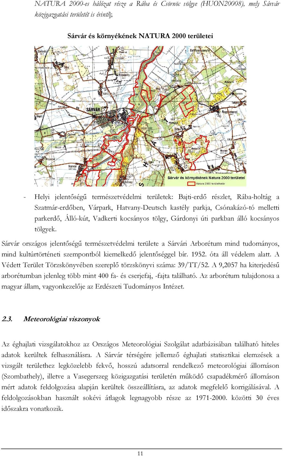 kocsányos tölgyek. Sárvár országos jelentőségű természetvédelmi területe a Sárvári Arborétum mind tudományos, mind kultúrtörténeti szempontból kiemelkedő jelentőséggel bír. 1952.