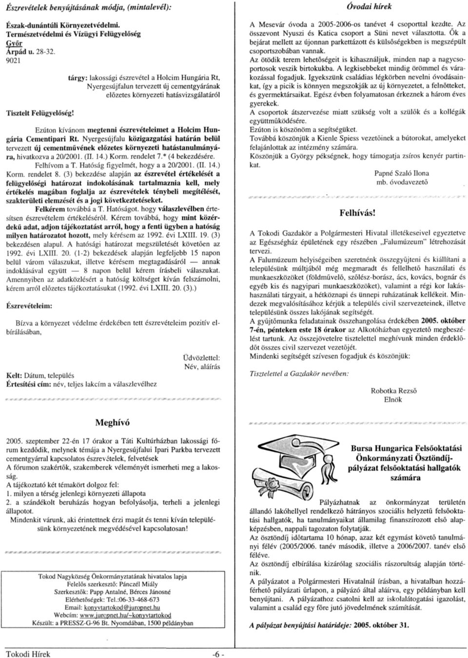 Cementipari Rt. Nyergesújfalu közigazgatási határán belül tervezett új cementművének előzetes környezeti hatástanulmányára, hivatkozva a 20/2001. (II. 14.) Korm. rendelet 7* (4 bekezdésére.