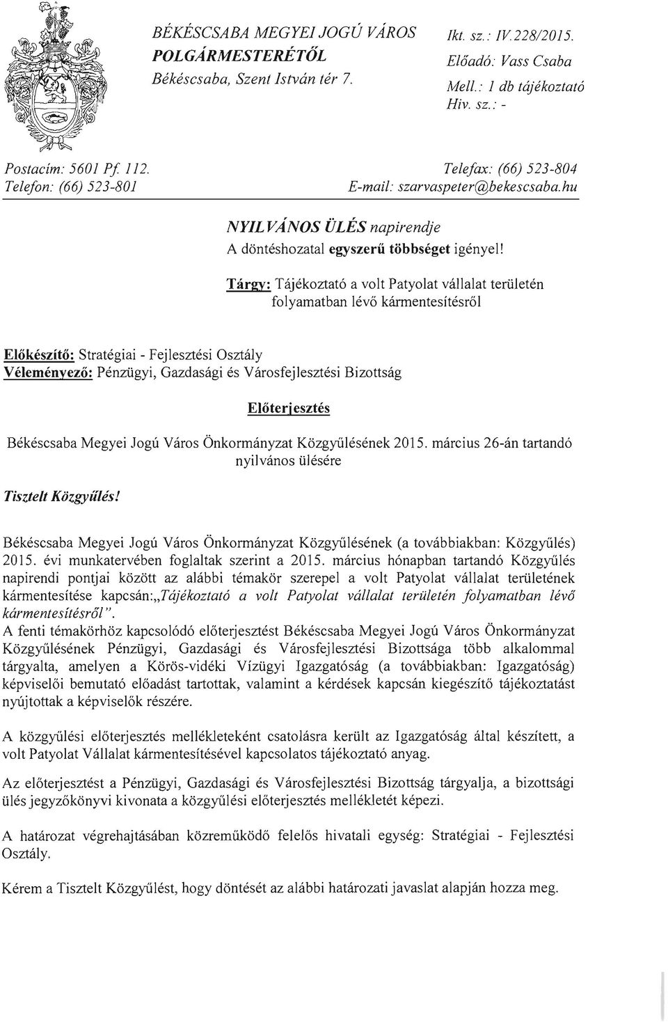 Tárgy: Tájékoztató a volt Patyolat vállalat területén folyamatban lévő kármentesítésről Előkészítő: Stratégiai - Fejlesztési Osztály Véleményező: Pénzügyi, Gazdasági és Városfejlesztési Bizottság