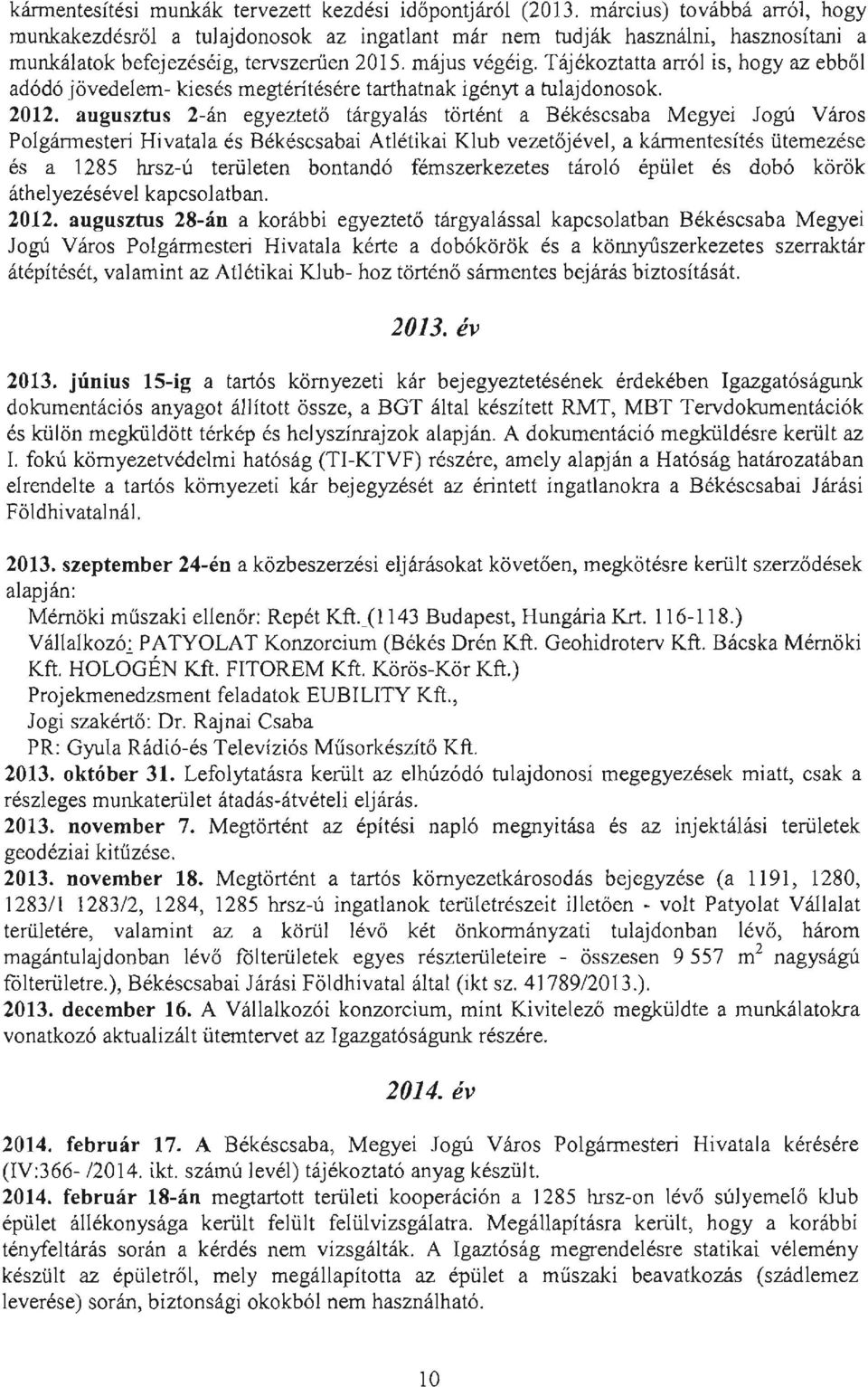 Tájékoztatta arról is, hogy az ebből adódó jövedelem- kiesés megtérítésére tarthatnak igényt a tulajdonosok. 2012.