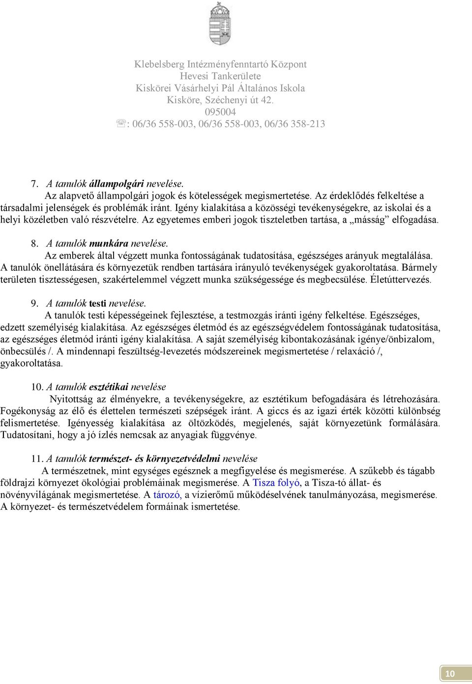 Az egyetemes emberi jogok tiszteletben tartása, a másság elfogadása. 8. A tanulók munkára nevelése. Az emberek által végzett munka fontosságának tudatosítása, egészséges arányuk megtalálása.