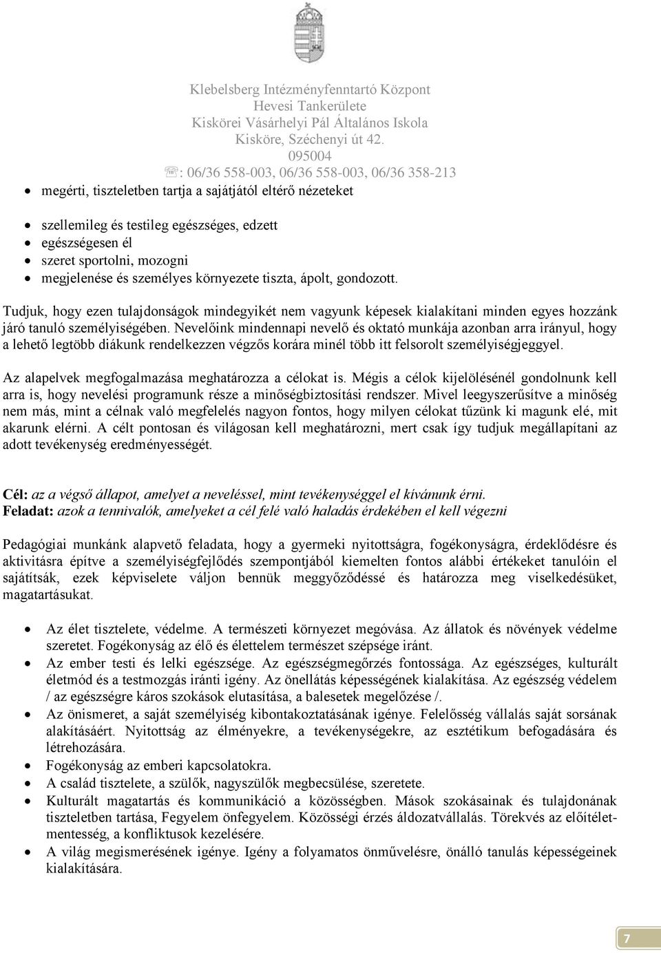 Nevelőink mindennapi nevelő és oktató munkája azonban arra irányul, hogy a lehető legtöbb diákunk rendelkezzen végzős korára minél több itt felsorolt személyiségjeggyel.