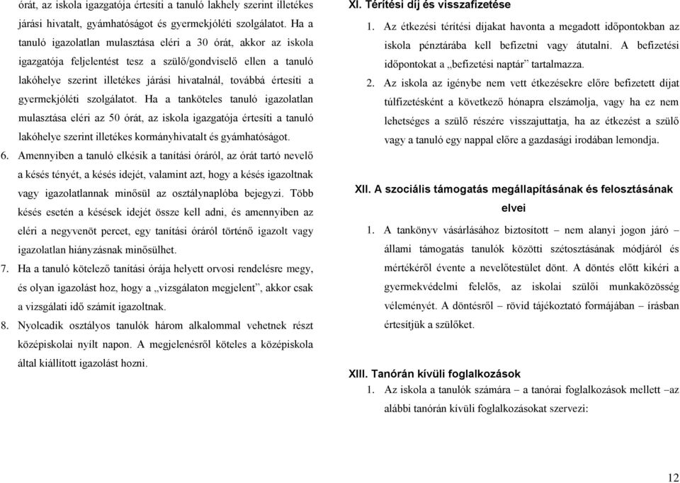 gyermekjóléti szolgálatot. Ha a tanköteles tanuló igazolatlan mulasztása eléri az 50 órát, az iskola igazgatója értesíti a tanuló lakóhelye szerint illetékes kormányhivatalt és gyámhatóságot. 6.