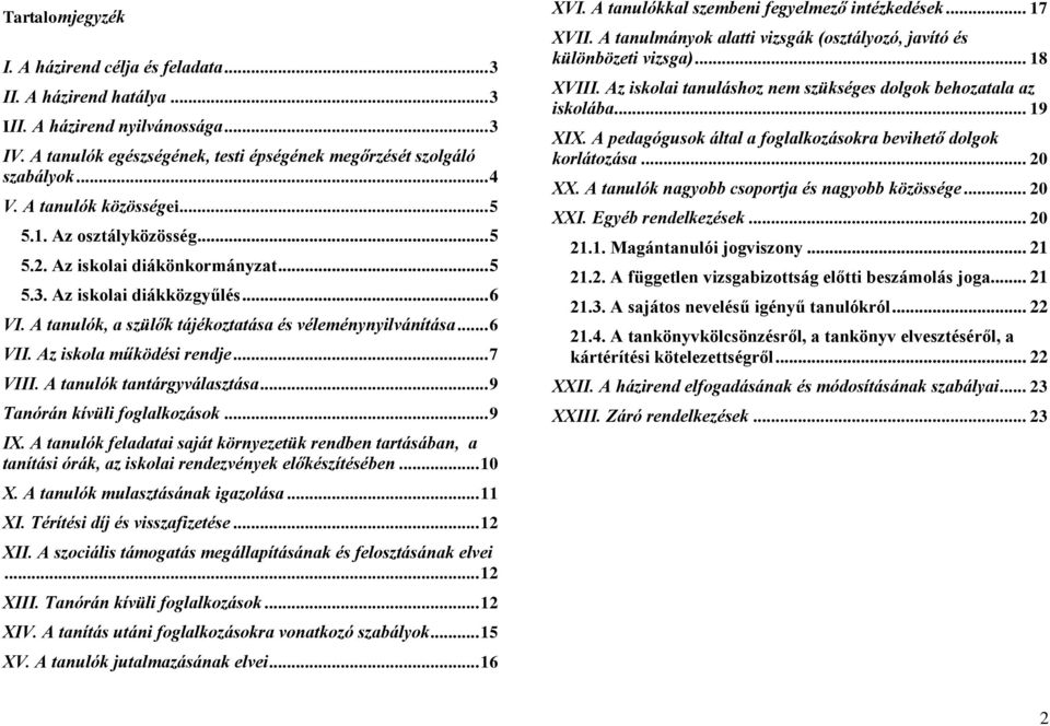 Az iskola működési rendje... 7 VIII. A tanulók tantárgyválasztása... 9 Tanórán kívüli foglalkozások... 9 IX.