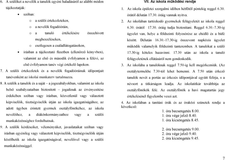 A szülői értekezletek és a nevelők fogadóóráinak időpontjait tanévenként az iskolai munkaterv tartalmazza. 8.