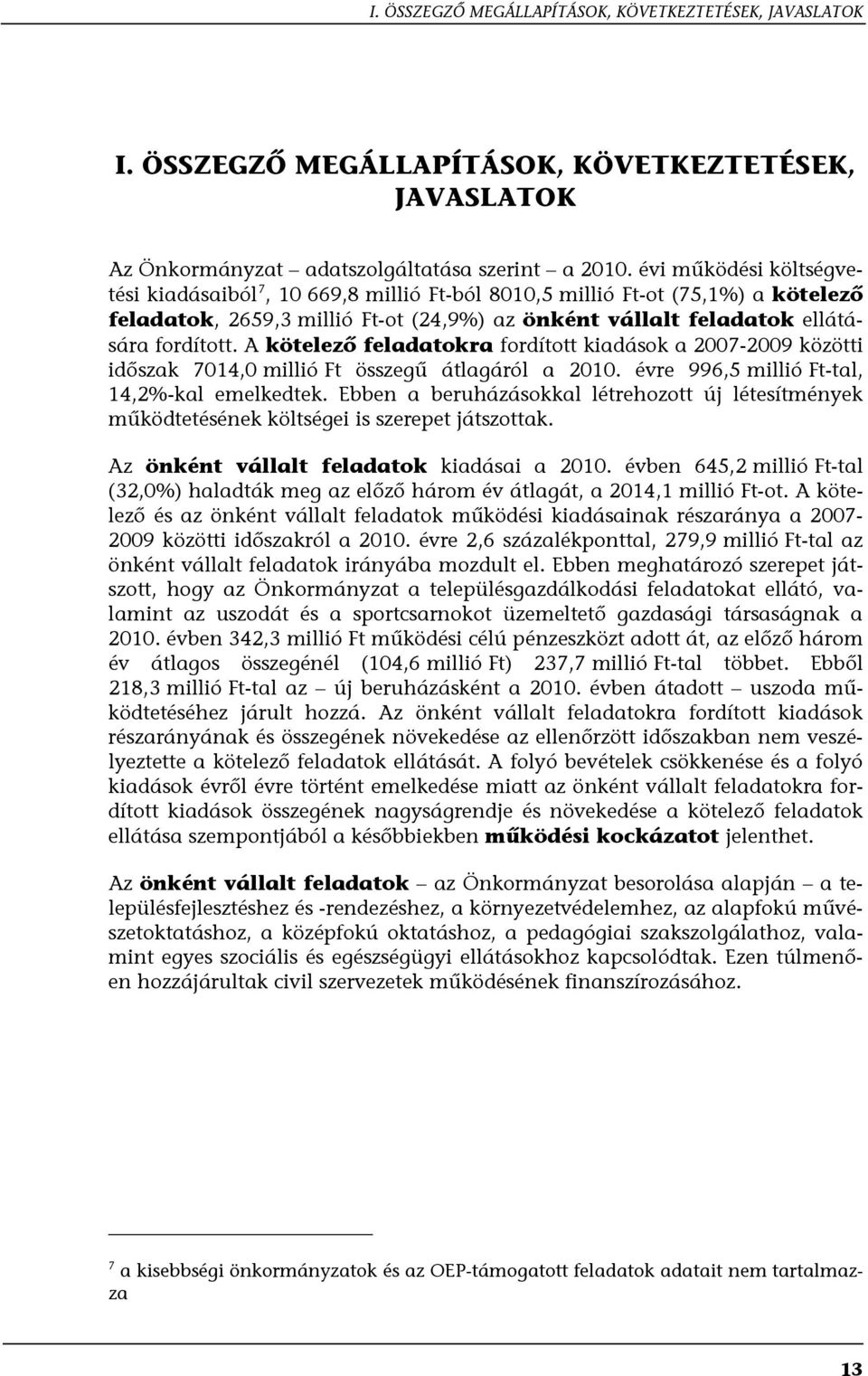 A kötelező feladatokra fordított kiadások a 2007-2009 közötti időszak 7014,0 millió Ft összegű átlagáról a 2010. évre 996,5 millió Ft-tal, 14,2%-kal emelkedtek.