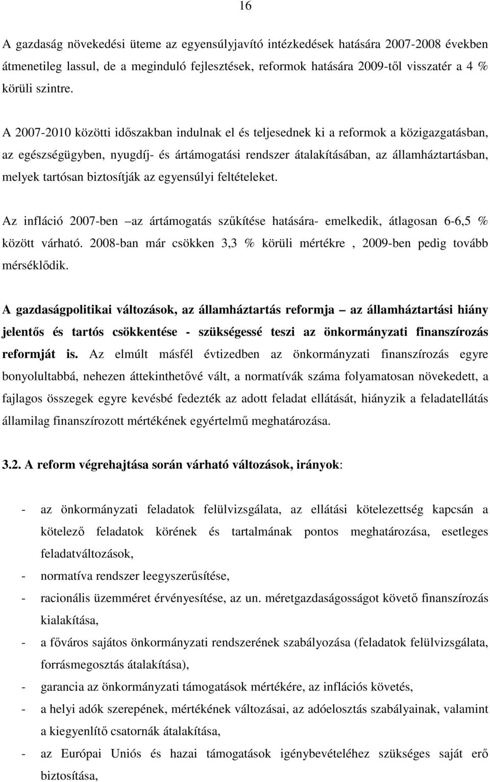 biztosítják az egyensúlyi feltételeket. Az infláció 2007-ben az ártámogatás szűkítése hatására- emelkedik, átlagosan 6-6,5 % között várható.