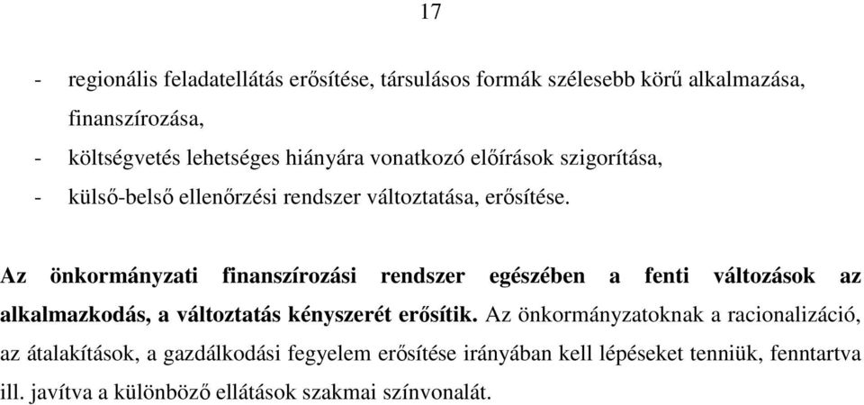 Az önkormányzati finanszírozási rendszer egészében a fenti változások az alkalmazkodás, a változtatás kényszerét erősítik.