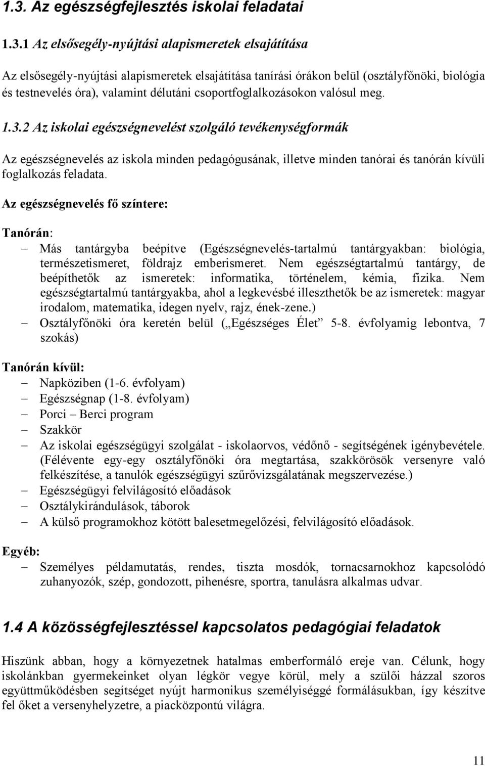 2 Az iskolai egészségnevelést szolgáló tevékenységformák Az egészségnevelés az iskola minden pedagógusának, illetve minden tanórai és tanórán kívüli foglalkozás feladata.