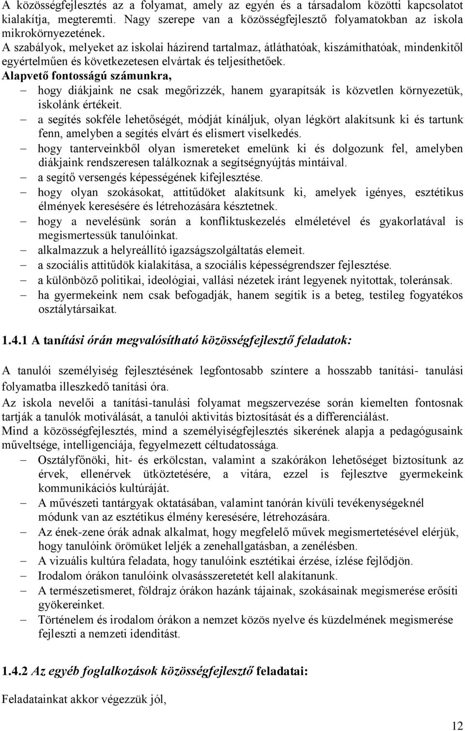 Alapvető fontosságú számunkra, hogy diákjaink ne csak megőrizzék, hanem gyarapítsák is közvetlen környezetük, iskolánk értékeit.