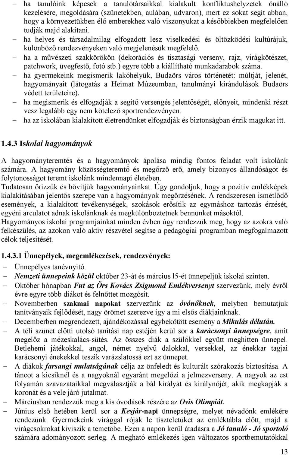 ha helyes és társadalmilag elfogadott lesz viselkedési és öltözködési kultúrájuk, különböző rendezvényeken való megjelenésük megfelelő.