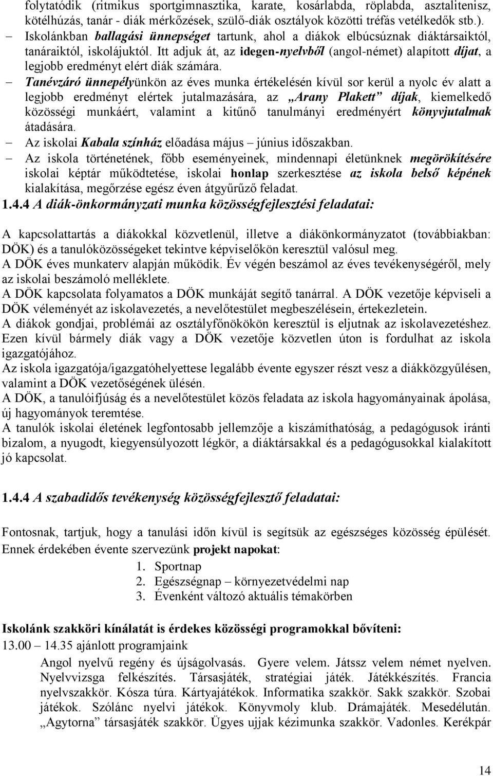 Itt adjuk át, az idegen-nyelvből (angol-német) alapított díjat, a legjobb eredményt elért diák számára.