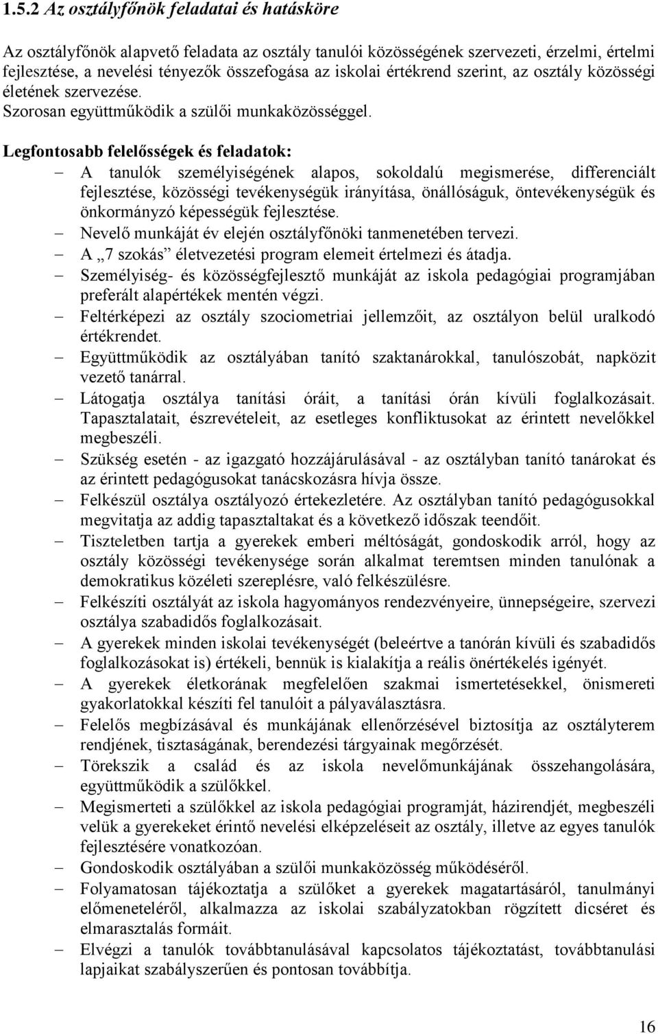 Legfontosabb felelősségek és feladatok: A tanulók személyiségének alapos, sokoldalú megismerése, differenciált fejlesztése, közösségi tevékenységük irányítása, önállóságuk, öntevékenységük és